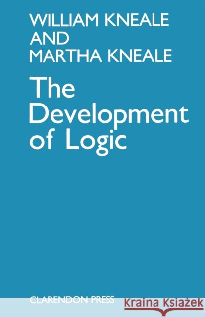 The Development of Logic William Kneale 9780198247739