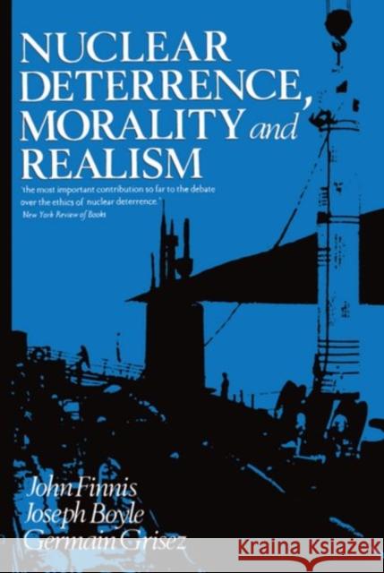 Nuclear Deterrence, Morality and Realism John Finnis Joseph M. Jr. Boyle Germain Gabriel Grisez 9780198247913 Oxford University Press