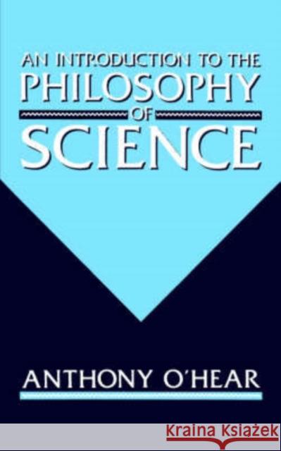 An Introduction to the Philosophy of Science Anthony O'Hear 9780198248132 0