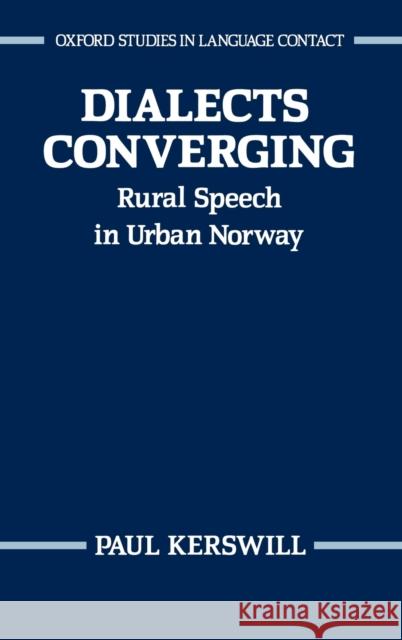Dialects Converging: Rural Speech in Urban Norway Kerswill, Paul 9780198248262 Oxford University Press, USA
