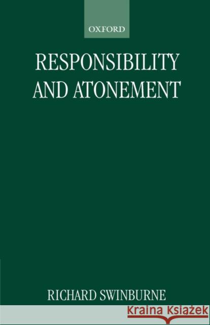 Responsibility and Atonement Richard Swinburne 9780198248491 Oxford University Press