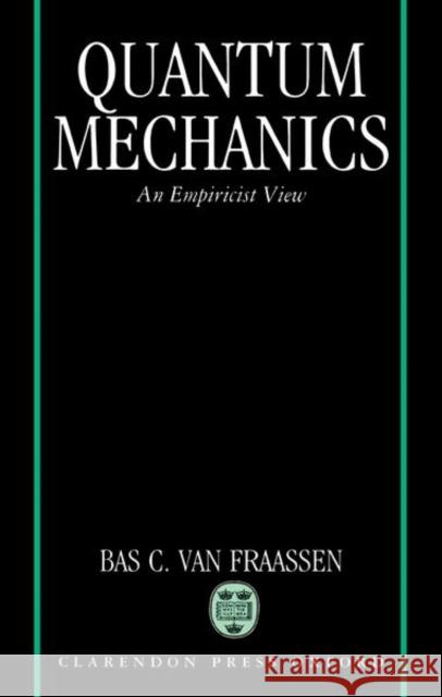 Quantum Mechanics : An Empiricist View  9780198248613 OXFORD UNIVERSITY PRESS