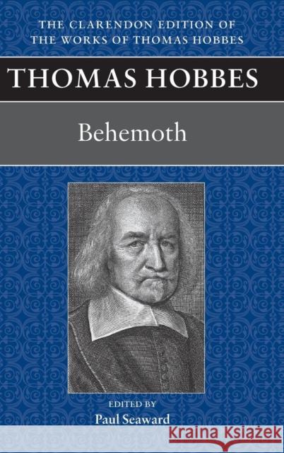Thomas Hobbes: Behemoth Paul Seaward 9780198248712 Oxford University Press, USA