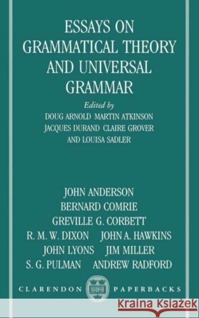 Essays on Grammatical Theory and Universal Grammar Doug Arnold Jacques Durand Louisa Sadler 9780198248972