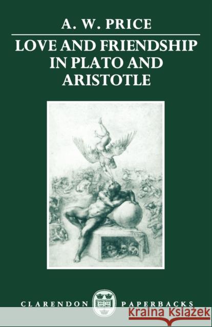 Love and Friendship in Plato and Aristotle A., W. Price 9780198248996 0