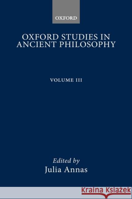 Oxford Studies in Ancient Philosophy: Volume III: 1985 Annas, Julia 9780198249115