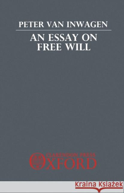 An Essay on Free Will Peter Va 9780198249245 Oxford University Press