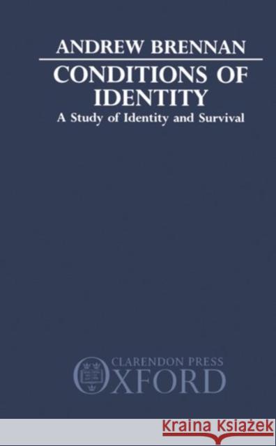 Conditions of Identity: A Study in Identity and Survival Brennan, Andrew 9780198249740 Oxford University Press, USA