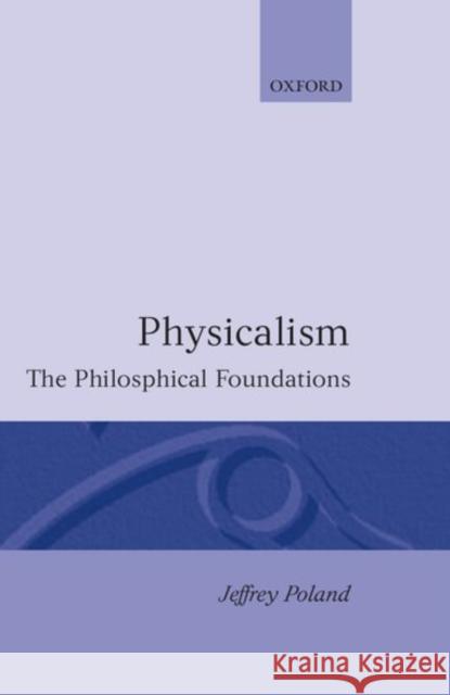 Physicalism: The Philosophical Foundations Poland, Jeffrey 9780198249801 Oxford University Press