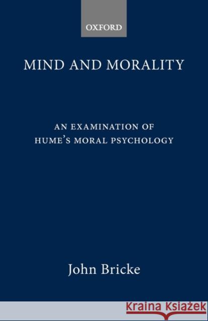 Mind and Morality: An Examination of Hume's Moral Psychology Bricke, John 9780198250111 Oxford University Press
