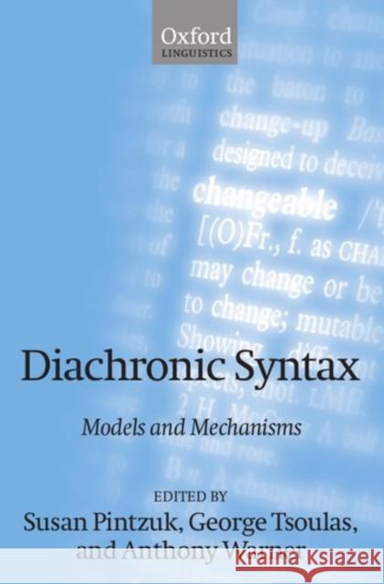Diachronic Syntax: Models and Mechanisms Pintzuk, Susan 9780198250272 Oxford University Press