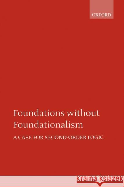Foundations without Foundationalism : A Case for Second-Order Logic Stewart Shapiro 9780198250296 0