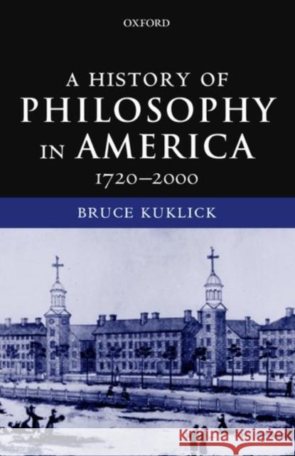 A History of Philosophy in America, 1720-2000 Kuklick, Bruce 9780198250319