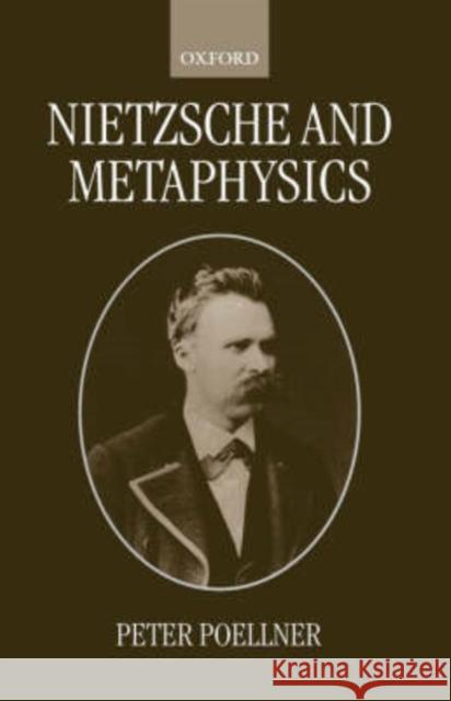 Nietzsche and Metaphysics Peter Poellner 9780198250630 Oxford University Press