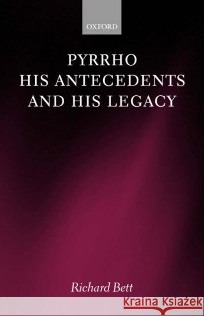 Pyrrho, His Antecedents, and His Legacy Bett, Richard 9780198250654