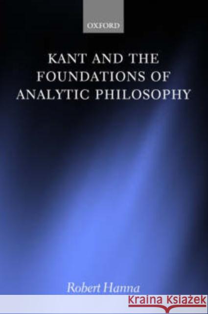 Kant and the Foundations of Analytic Philosophy Robert Hanna 9780198250722