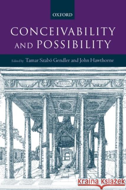 Conceivability and Possibility Tamar Szabo Gendler John Hawthorne 9780198250890 Oxford University Press