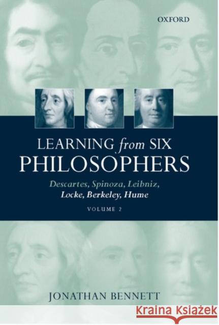 Learning from Six Philosophers: Descartes, Spinoza, Leibniz, Locke, Berkeley, Hume Volume 2 Bennett, Jonathan 9780198250920 Oxford University Press