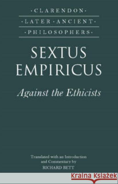 Sextus Empiricus: Against the Ethicists: (Adversus Mathematicos XI) Sextus Empiricus 9780198250975