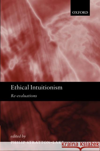 Ethical Intuitionism: Re-Evaluations Stratton-Lake, Philip 9780198250982 Oxford University Press