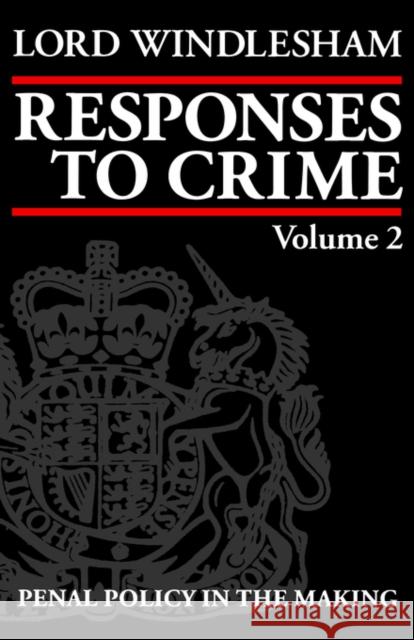 Responses to Crime: Volume 2: Penal Policy in the Making Windlesham 9780198254164 Oxford University Press, USA