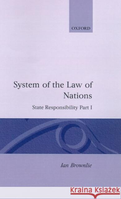 State Responsibility Part I: System of Law of Nations Brownlie, The Late Ian 9780198254522 Clarendon Press