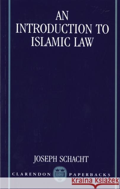 An Introduction to Islamic Law Joseph Schacht 9780198254737 Oxford University Press