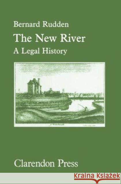 The New River: A Legal History Bernard Rudden 9780198254973