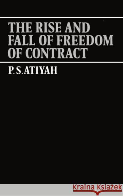 The Rise and Fall of Freedom of Contract  Atiyah 9780198255277