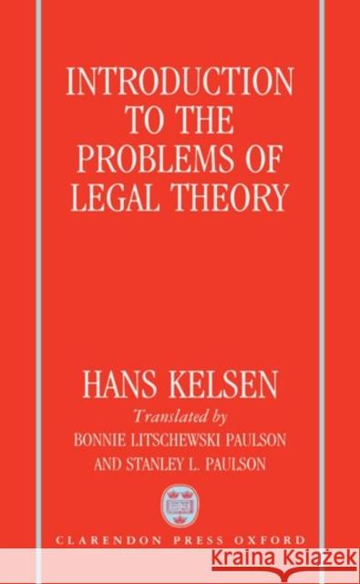Introduction to the Problems of Legal Theory : A Translation of the First Edition of the Reine Rechtslehre or Pure Theory of Law  9780198255680 OXFORD UNIVERSITY PRESS
