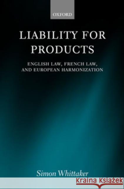 Liability for Products: English Law, French Law, and European Harmonisation Whittaker, Simon 9780198256137