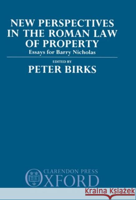 New Perspectives in the Roman Law of Property: Essays for Barry Nicholas Birks, Peter 9780198256144 Oxford University Press, USA
