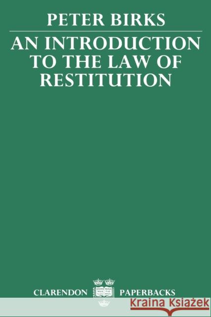 An Introduction to the Law of Restitution Peter B. H. Birks Peter Birks 9780198256458 Oxford University Press, USA