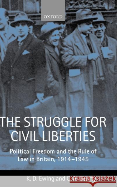 The Struggle for Civil Liberties: Political Freedom and the Rule of Law in Britain, 1914-1945 Ewing, K. D. 9780198256656 Oxford University Press