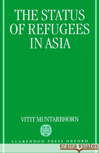 The Status of Refugees in Asia Withit                                   Muntarbhorn                              Vitit Muntarbhorn 9780198256687