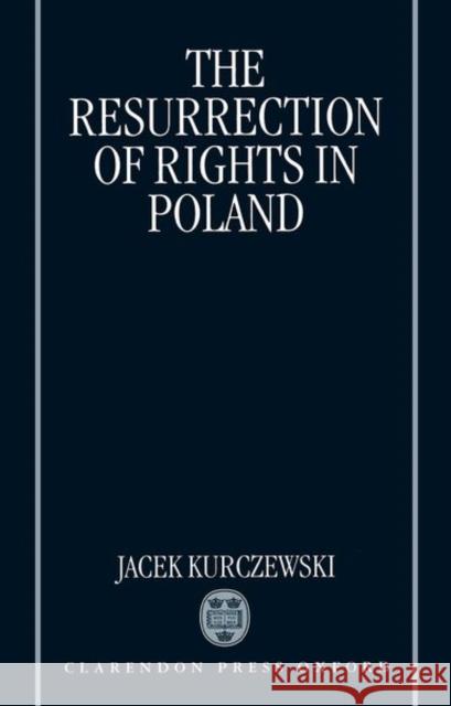 The Resurrection of Rights in Poland  9780198256854 OXFORD UNIVERSITY PRESS