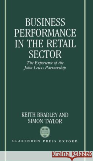 Business Performance in the Retail Sector : The Experience of the John Lewis Partnership Keith Bradley 9780198256946