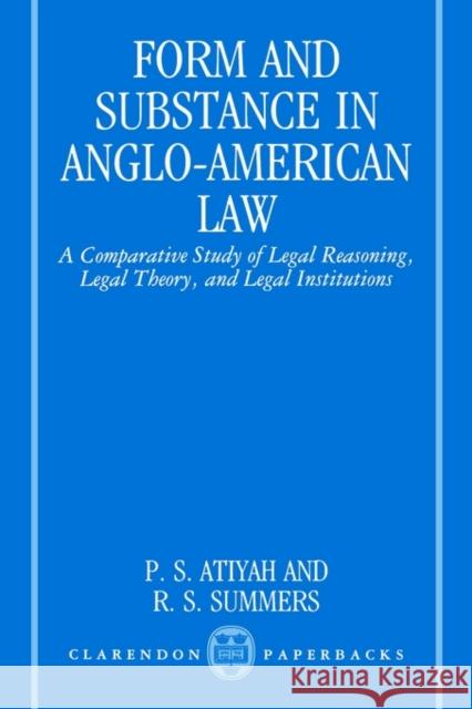 Form and Substance in Anglo-American Law: A Comparative Study in Legal Reasoning, Legal Theory, and Legal Institutions Atiyah, P. S. 9780198257349 0