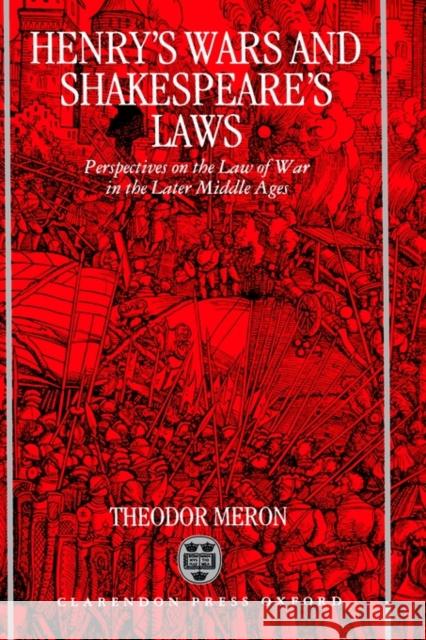 Henry's Wars and Shakespear's Laws Meron, Theodor 9780198258117