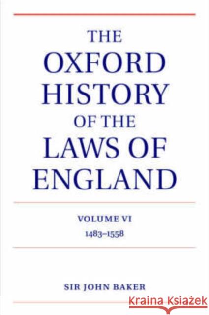 The Oxford History of the Laws of England: Volume VI: 1483-1558 Baker, John 9780198258179 Oxford University Press, USA