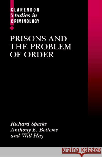 Prisons and the Problem of Order Bottoms Hay Sparks Richard Sparks Will Hay 9780198258186 Oxford University Press, USA