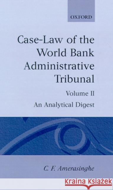 Case-Law of the World Bank Administrative Tribunal: An Analytical Digest Volume II Amerasinghe, C. F. 9780198258193 Oxford University Press