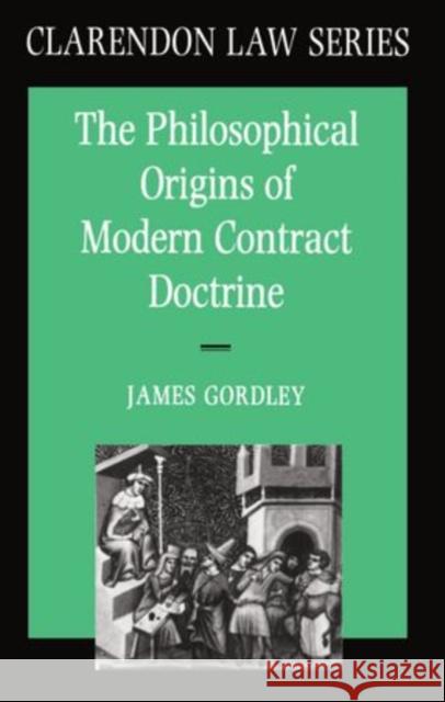 The Philosophical Origins of Modern Contract Doctrine Gordley, James 9780198258308 Clarendon Law S.