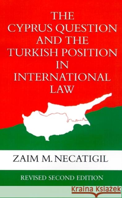 The Cyprus Question and the Turkish Position in International Law Zaim M. Necatigil Gillian M. White Nectagil 9780198258469 Oxford University Press