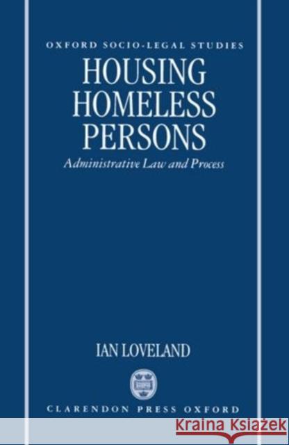 Housing the Homeless: Administrative Law and the Administrative Process Loveland, Ian 9780198258766 Clarendon Press