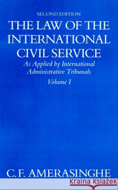 The Law of the International Civil Service: As Applied by International Administrative Tribunals Amerasinghe, C. F. 9780198258797 Oxford University Press