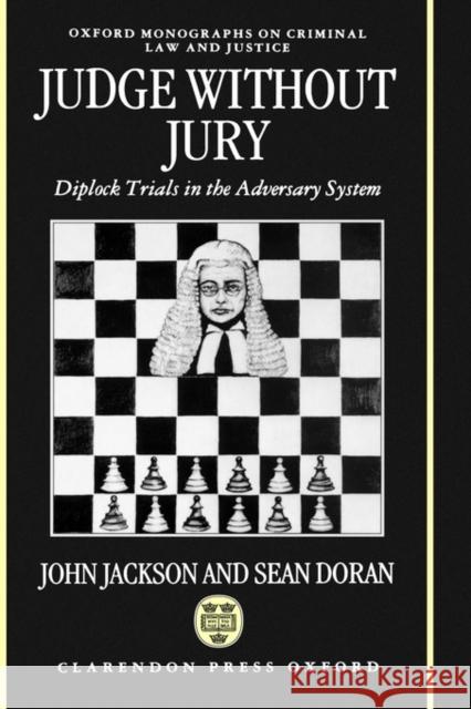 Judge Without Jury : Diplock Trials in the Adversary System John Jackson Sean Doran 9780198258896 Oxford University Press