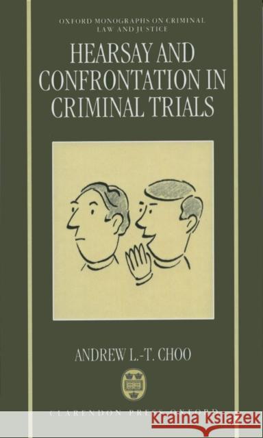 Hearsay and Confrontation in Criminal Trials Andrew Li-Teik Choo Andrew Li-Tei 9780198258919 Oxford University Press