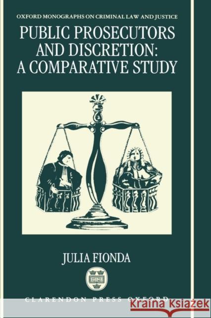 Public Prosecutors and Discretion: A Comparative Study Fionda, Julia 9780198259152 Oxford University Press, USA