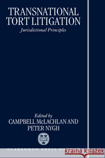 Transnational Tort Litigation: Jurisdictional Principles McLachlan, Campbell 9780198259190 Oxford University Press, USA